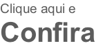 Clique aqui e  Confira